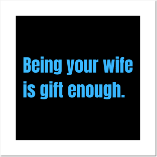 Being Your Wife Is Gift Enough Funny Family Gift Posters and Art